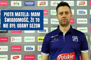 Piotr Matela: Mam świadomość, że to nie był udany sezon i nie tak to sobie planowaliśmy.