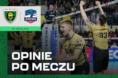 Opinie po meczu GKS Katowice - Grupa Azoty ZAKSA Kędzierzyn-Koźle 3:0