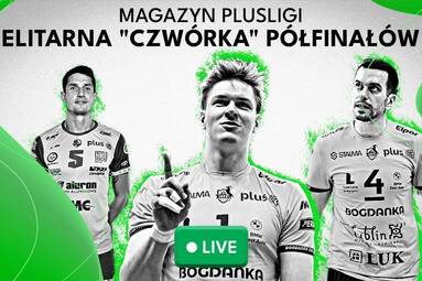 Elitarna "czwórka" półfinałów | Magazyn PlusLigi
