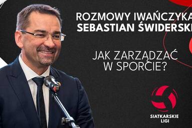 Druga kadencja Prezesa PZPS | SEBASTIAN ŚWIDERSKI | Rozmowy Iwańczyka EXTRA
