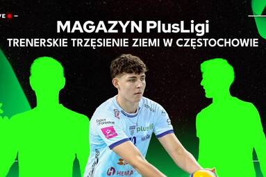 Trenerskie trzęsienie ziemi w Częstochowie! | Magazyn PlusLigi