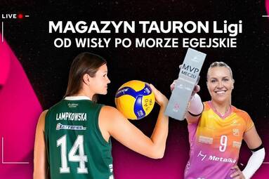 OD WISŁY PO MORZE EGEJSKIE  | Magazyn TAURON Ligi [WIDEO]