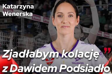 "ZJADŁABYM KOLACJĘ Z DAWIDEM PODSIADŁO" | KATARZYNA WENERSKA | Siatkarskie Perły