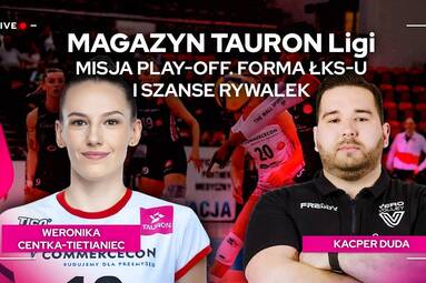 Misja play-off. Forma ŁKS-u i szanse rywalek | Magazyn TAURON Ligi