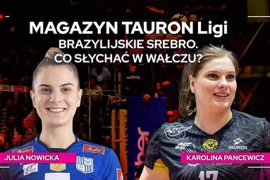 BRAZYLIJSKIE SREBRO. CO SŁYCHAĆ W WAŁCZU? | Magazyn TAURON Ligi