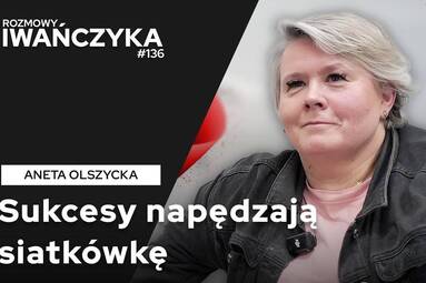 SUKCESY NAPĘDZAJĄ SIATKÓWKĘ | ANETA OLSZYCKA | Rozmowy Iwańczyka