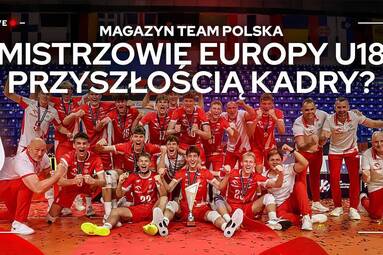 MISTRZOWIE EUROPY U18 PRZYSZŁOŚCIĄ KADRY? 🥇 | Magazyn Team Polska 🇵🇱