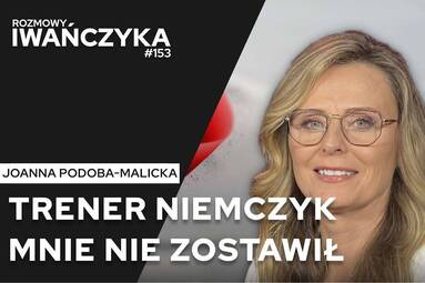 TRENER NIEMCZYK MNIE NIE ZOSTAWIŁ | JOANNA PODOBA-MALICKA | Rozmowy Iwańczyka